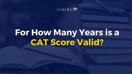 For How Many Years is a CAT Score Valid? Check Now