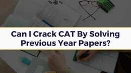 How To Crack CAT By Practicing Past Papers? Check Now