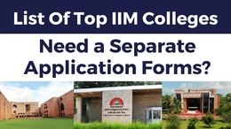 List Of Top IIM Colleges Need a Separate Application Forms?