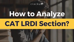 How to Properly Analyze CAT LRDI Section? Check Now